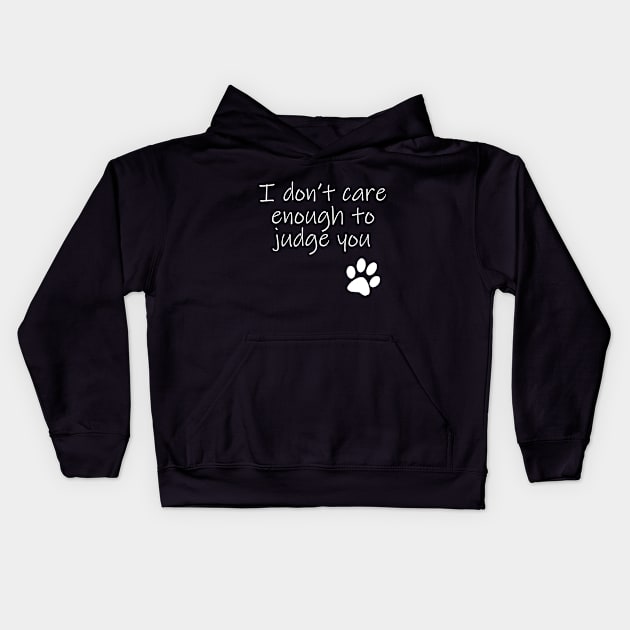 I Dont Care Enough To Judge You Typography White Text Kids Hoodie by ellenhenryart